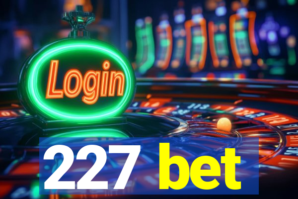 227 bet